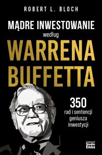 Mądre inwestowanie według Warrena Buffetta. 350 rad i sentencji geniusza inwestycji - Robert L. Bloch - ebook