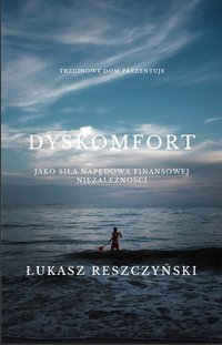 Dyskomfort jako siła napędowa niezależności finansowej - Łukasz Reszczynski - ebook