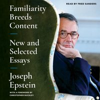 Familiarity Breeds Content - Joseph Epstein - audiobook