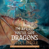 I'm Afraid You've Got Dragons - Peter S. Beagle - audiobook