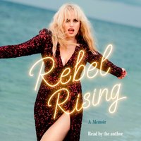 Rebel Rising - Rebel Wilson - audiobook