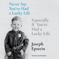 Never Say You've Had a Lucky Life - Joseph Epstein - audiobook