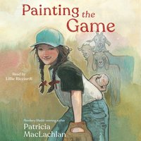 Painting the Game - Patricia MacLachlan - audiobook