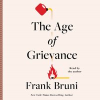 Age of Grievance - Frank Bruni - audiobook