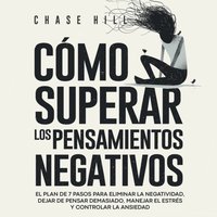 Cómo superar los pensamientos negativos - Hill Chase Hill - audiobook
