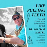 Like Pulling Teeth - Dr. William J. Hartel - audiobook