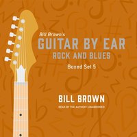 Guitar By Ear: Rock and Blues Box Set 5 - Bill Brown - audiobook