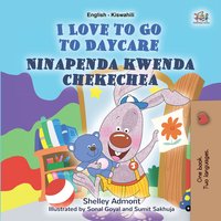 I Love to Go to Daycare Ninapenda kwenda chekechea - Shelley Admont - ebook