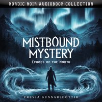 Mistbound Mystery. Echoes Of The North: Nordic Noir Audiobook Collection - Freyja Gunnarsdóttir - audiobook