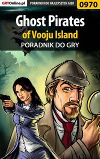 Ghost Pirates of Vooju Island - poradnik do gry - Antoni "HAT" Józefowicz - ebook