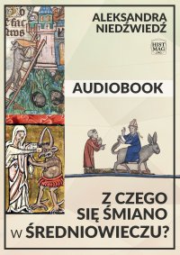 Z czego się śmiano w średniowieczu? - Aleksandra Pawłowska (z d. Niedźwiedź) - audiobook