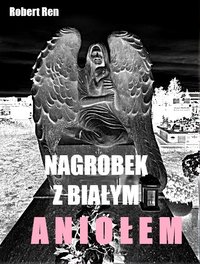 Nagrobek z białym aniołem - Robert Ren - ebook