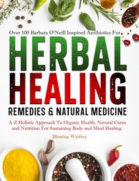 Barbara O'Neill Herbal Healing Remedies & Natural Medicine - Blessing Winfrey - ebook