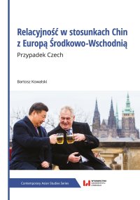 Relacyjność w stosunkach Chin z Europą Środkowo-Wschodnią. Przypadek Czech - prof. Bartosz Kowalski - ebook