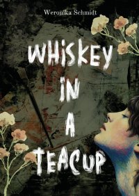 Whiskey in a teacup - Weronika Schmidt - ebook