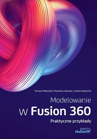 Modelowanie w Fusion 360. Praktyczne przykłady - Tomasz Makowski - ebook