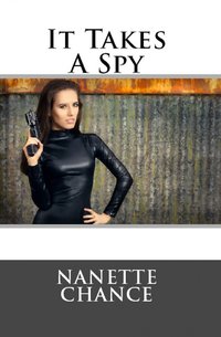 It Takes A Spy - Nanette Chance - ebook