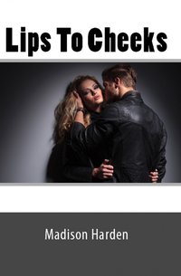 Lips To Cheeks - Madison Harden - ebook