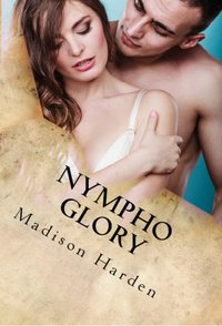 Nympho Glory - Madison Harden - ebook