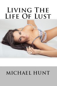 Living The Life Of Lust - Michael Hunt - ebook