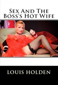 Sex And The Boss's Hot Wife - Louis Holden - ebook