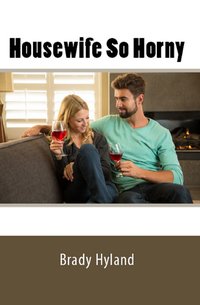 Housewife So Horny! - Brady Hyland - ebook