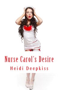 Nurse Carol's Desire - Heidi Deepkiss - ebook