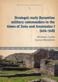 Strategoí: early Byzantine military commanders in the times of Zeno and Anastasius (474–518) - Mirosław J. Leszka - ebook