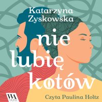Nie lubię kotów - Katarzyna Zyskowska - audiobook