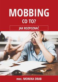 Mobbing w pracy  Co to? - Mec. Monika Drab - ebook