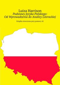 Podstawy Języka Polskiego: Od Wprowadzenia do Analizy Literackiej - Luiza Harrison - ebook