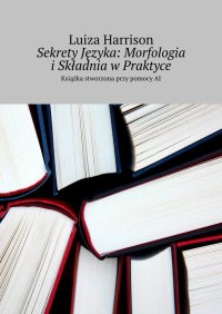 Sekrety Języka: Morfologia i Składnia w Praktyce - Luiza Harrison - ebook
