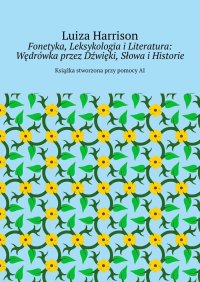 Fonetyka, Leksykologia i Literatura: Wędrówka przez Dźwięki, Słowa i Historie - Luiza Harrison - ebook
