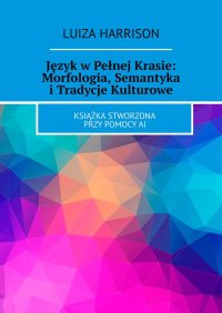 Język w Pełnej Krasie: Morfologia, Semantyka i Tradycje Kulturowe - Luiza Harrison - ebook