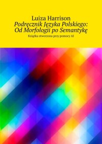 Podręcznik Języka Polskiego: Od Morfologii po Semantykę - Luiza Harrison - ebook