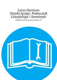 Tajniki Języka: Podręcznik Leksykologii i Semantyki - Luiza Harrison - ebook