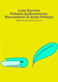 Podstawy Językoznawstwa: Wprowadzenie do Języka Polskiego - Luiza Harrison - ebook