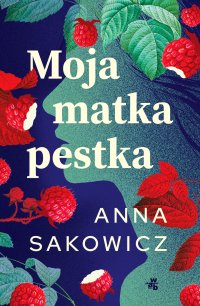 Moja matka pestka - Anna Sakowicz - ebook