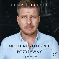 Niejednoznacznie pozytywny - Filip Chajzer - audiobook