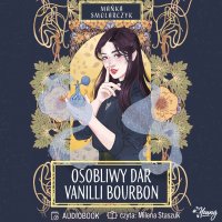 Osobliwy dar Vanilli Bourbon - Mańka Smolarczyk - audiobook