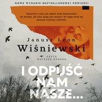 I odpuść nam nasze… - Janusz Leon Wiśniewski - audiobook