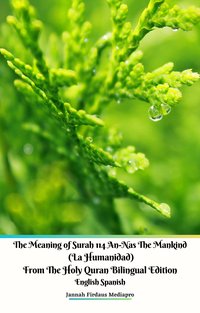 The Meaning of Surah 114 An-Nas The Mankind  (La Humanidad) From The Holy Quran Bilingual Edition English Spanish - Jannah Firdaus Mediapro - ebook