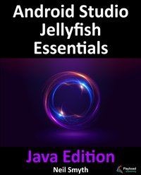 Android Studio Jellyfish Essentials. Java Edition - Neil Smyth - ebook