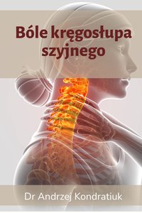 Bóle kręgosłupa szyjnego. Wydanie 2. Zestaw codziennych ćwiczeń na kręgi szyjne - Dr Andrzej Kondratiuk - ebook