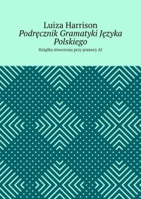 Podręcznik Gramatyki Języka Polskiego - Luiza Harrison - ebook