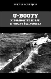 U-Booty. Niesamowite misje II wojny światowej - Łukasz Podlejski - ebook