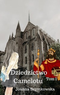 Dziedzictwo Camelotu Joanna Szymkowska tom 1 - Joanna Szymkowska - ebook