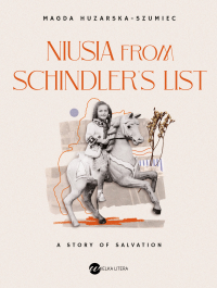 Niusia from Schindler’s list.A story of salvation - Magda Huzarska-Szumiec - ebook