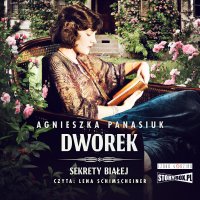 Sekrety Białej. Tom 4. Dworek - Agnieszka Panasiuk - audiobook