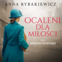Ocaleni dla miłości - Anna Rybakiewicz - audiobook